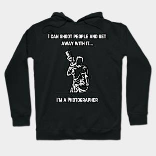 Photographer - I Can Shoot People Hoodie